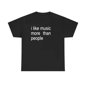 [100%25 Cotton] Funny Quote Unisex Tee,  I Like Music More Than People, Music Lover Shirt, Graphic Tee, Sarcastic Gift, Introvert Apparel, Humor Top T-Shirt For Men And Women
