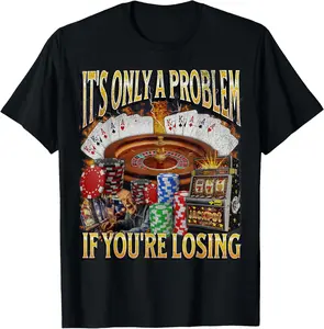 Men's gifts funny graphic Casual Cotton shortsleeve tees Only A Problem If You're Losing Funny Gambling T-Shirt