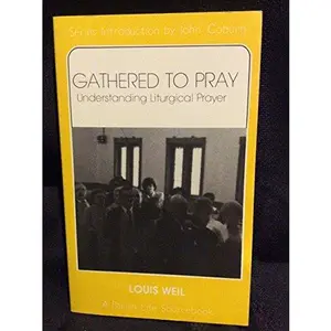 USED-Gathered to Pray: Understanding Liturgical Prayer (A Parish Life Sourcebook) by Louis Weil (Paperback)
