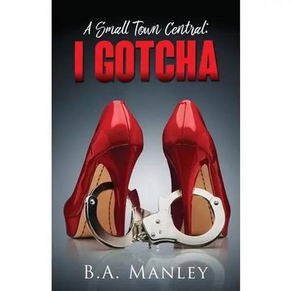 USED-A Small Town Central: I Gotcha by Manley, B. a. (Paperback)