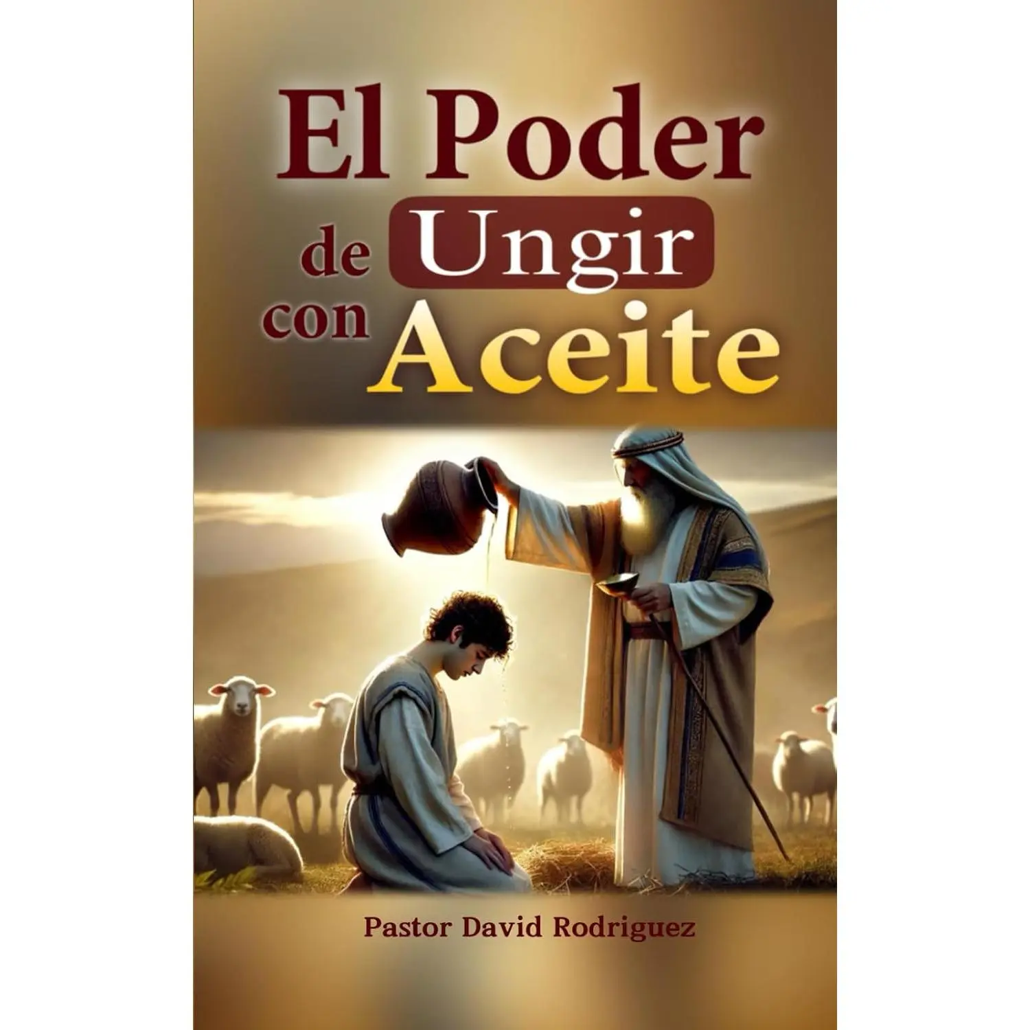 El Poder de Ungir con Aceite (Spanish Edition)