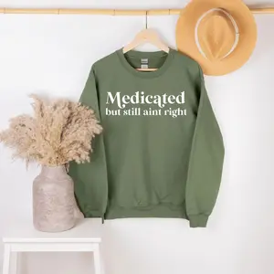 Medicated But Still Aint Right Sweatshirt, Funny Mental Health Sweatshirt, Funny Sayings Crewneck