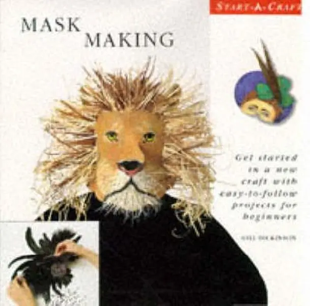 Used Hardcover Book - Mask Making: Get Started in a New Craft With Easy-To-Follow Tutorials, Fun Designs & Techniques for Beginners (1995 Edition, Start-A-Craft Series) by Gill Dickinson - English