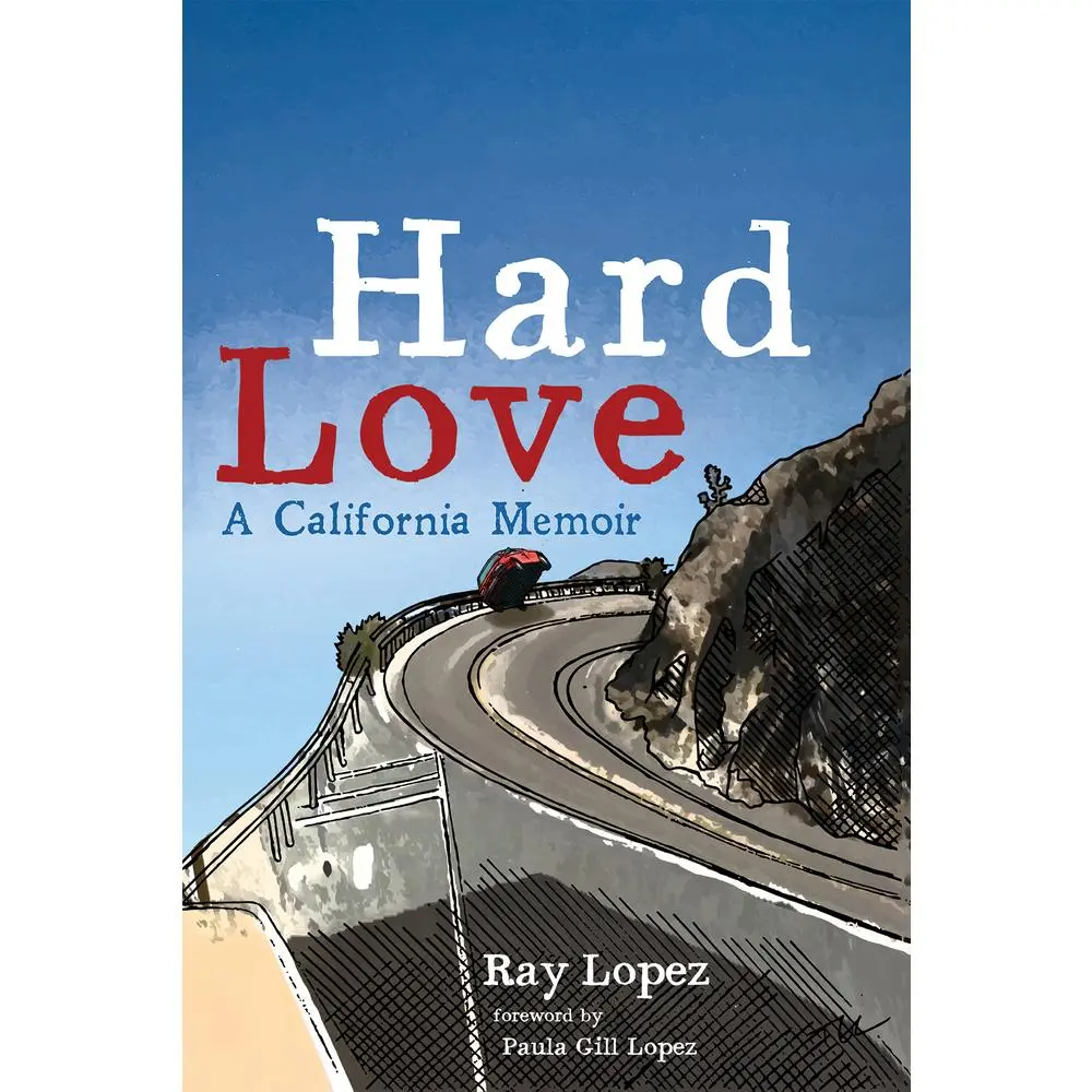 USED-Hard Love: A California Memoir by Lopez, Ray (Paperback)