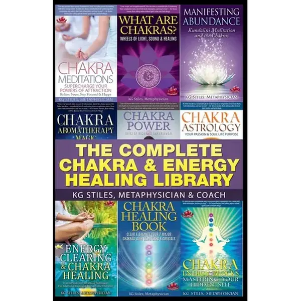 The Complete Chakra & Energy Healing Library by KG Stiles