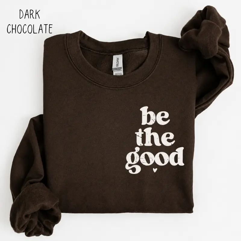 Be The Good Sweatshirt, Be A Good Human Sweater, Inspirational Kindness Pullover, Positive Quote Sweatshirt, Thoughtful Gift, Gift For Her