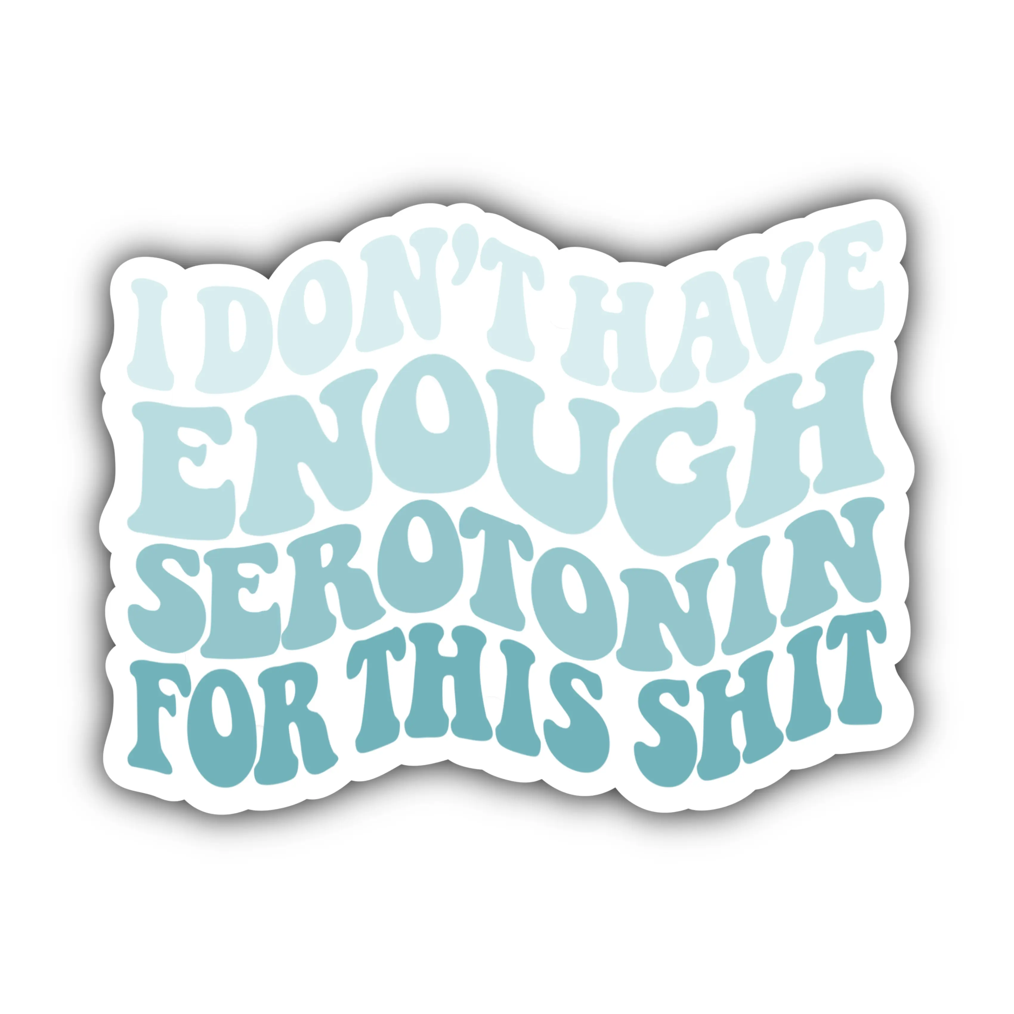 I Don't Have Enough Serotonin For This Shit Sticker ⎮ Mental Health Sticker ⎮ Trendy, Funny, Serotonin Decal