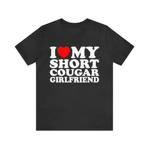 I Love My Short Cougar Girlfriend T-shirt ,I Love My Girlfriend T-Shirt, I Love Cougars shirt ,I Love My Short Cougar Girlfriend Tee