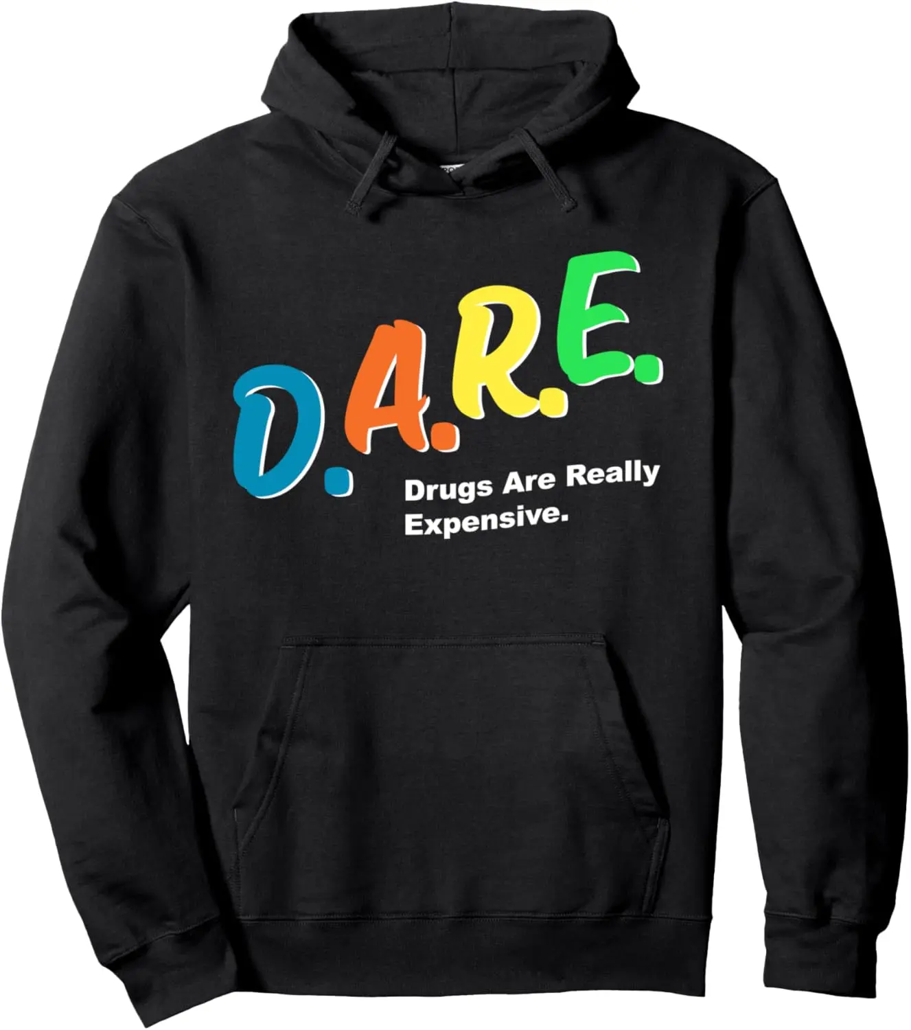 DARE Drugs are Really Expensive Funny Humor DARE Meme Pullover Hoodie