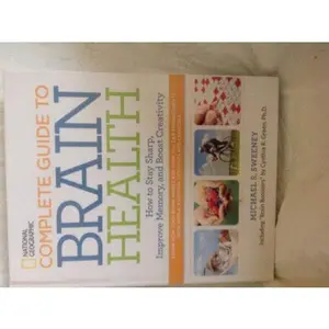 USED-National Geographic Complete Guide to Brain Health: How to Stay Sharp, Improve Memory and Boost Creativity by Michael Sweeney (Hardcover)