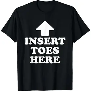 Cotton Insert Toes Here Funny for Men Women T-Shirt
