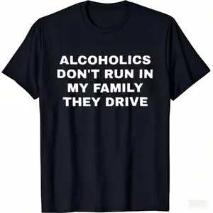 Alcoholics Don't Run in my Family They Drive Unisex Garment Dyed Tshirt - Pre Shrunk Cotton - Dark Humor - Funny - Joke - Gift for Men and Wome
