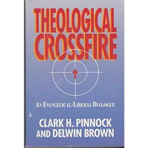 USED-Theological Crossfire: An Evangelical Liberal Dialogue by Clark H. Pinnock (Paperback)