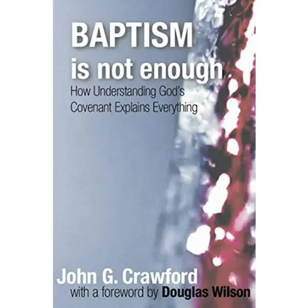 USED-Baptism is Not Enough: How Understanding God's Covenant Explains Everything by John G. Crawford (Paperback)
