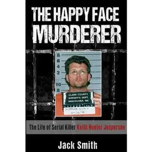 USED-The Happy Face Murderer: The Life of Serial Killer Keith Hunter Jesperson by Smith, Jack (Paperback)