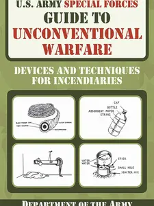 U.S. Army Special Forces Guide to Unconventional Warfare: Devices and Techniques for Incendiaries Paperback – Illustrated, March 1, 2011