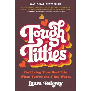 USED-Tough Titties: On Living Your Best Life When You're the F-Ing Worst by Belgray, Laura (Paperback)