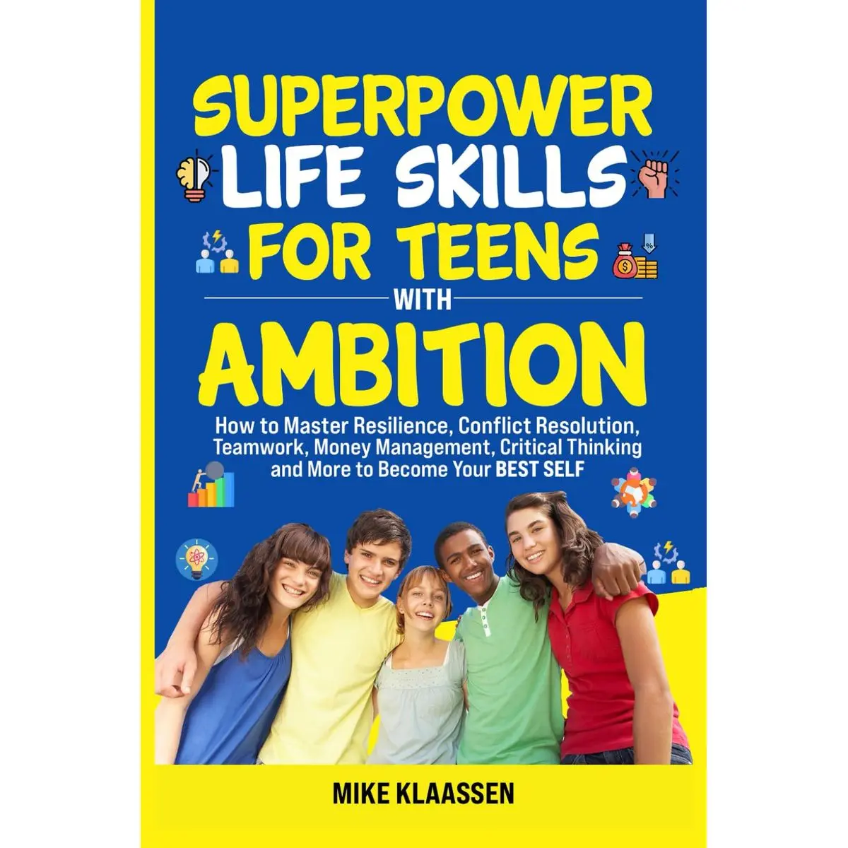 Superpower Life Skills for Teens with Ambition: How to Master Resilience, Conflict Resolution, Teamwork, Money Management, Critical Thinking, and More to Become Your Best Self Paperback – December 15, 2024