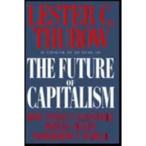 USED-The Future of Capitalism: How Today's Economic Forces Shape Tomorrow's World by Lester C. Thurow (Hardcover)