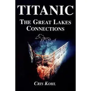USED-Titanic: The Great Lakes Connections by Cris Kohl (Paperback)