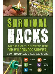 Survival Hacks: Over 200 Ways to Use Everyday Items for Wilderness Survival - Life Hacks Series Soft Cover Book