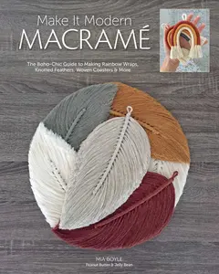USED-Make It Modern Macramé: The Boho-Chic Guide to Making Rainbow Wraps, Knotted Feathers, Woven Coasters & More by Boyle, Mia (Paperback)