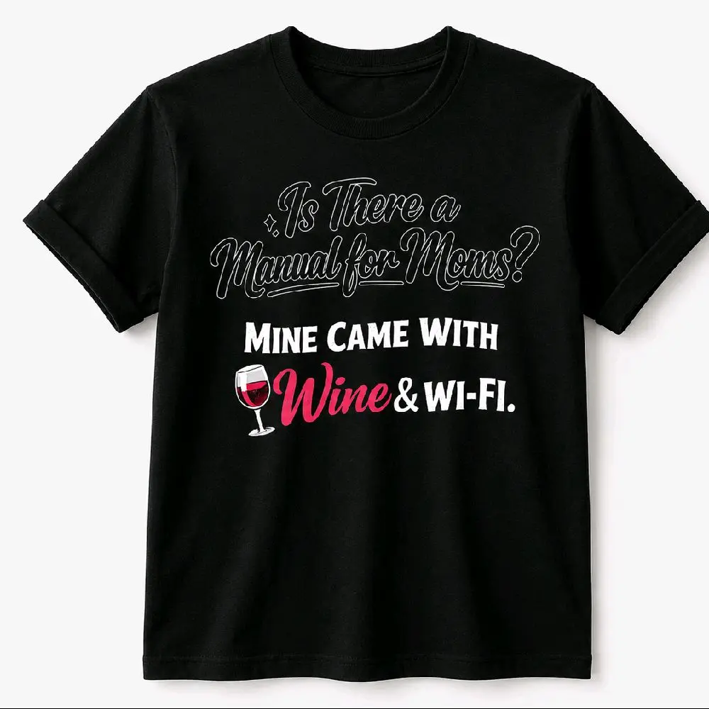 Is There a Manual for Moms? Mine Came with Wine & Wi-Fi. Black T-Shirt for Moms