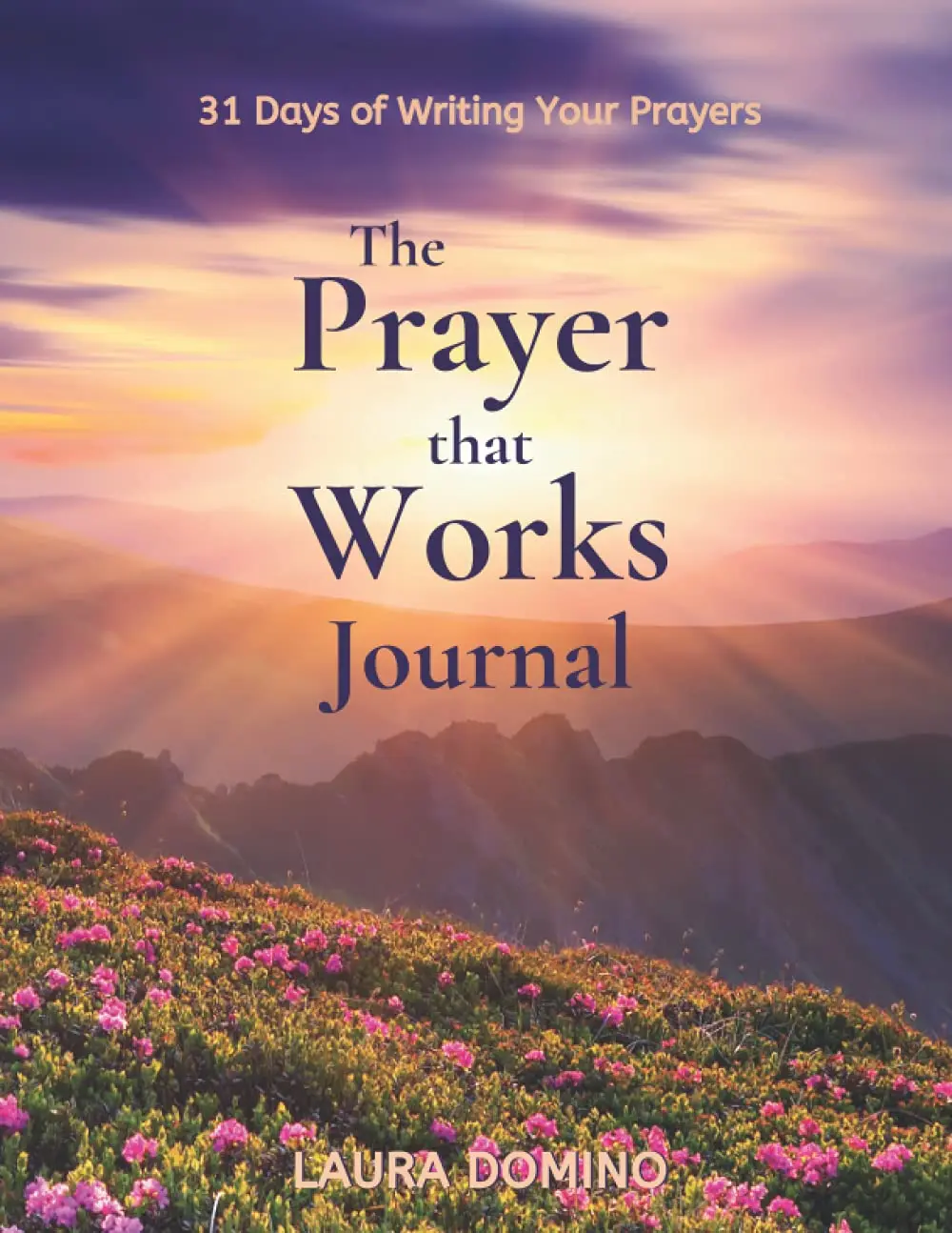 The Prayer That Works Journal: 31 Days of Writing Your Prayers