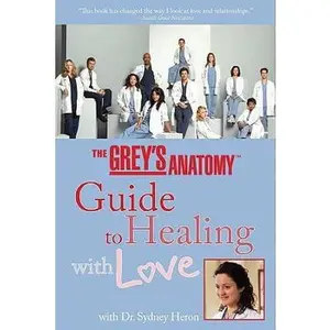 USED-The Grey's Anatomy Guide to Healing with Love: With Dr. Sydney Heron by Sydney Heron (Paperback)
