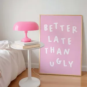 Better Late Than Ugly Print Poster