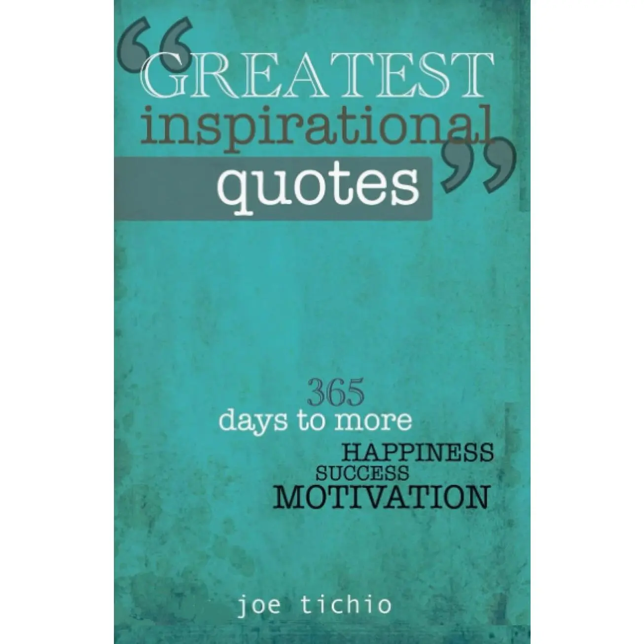 Greatest Inspirational Quotes: 365 days to more Happiness, Success, and Motivation Paperback – February 9, 2013