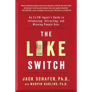 The Like Switch: An Ex-FBI Agent's Guide to Influencing, Attracting, and Winning People Over (The Like Switch Series)