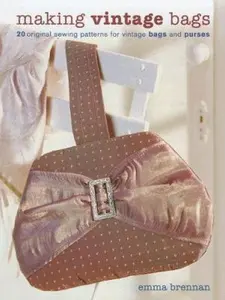 USED-Making Vintage Bags: 20 Original Sewing Patterns for Vintage Bags And Purses by Emma Brennan (Hardcover)