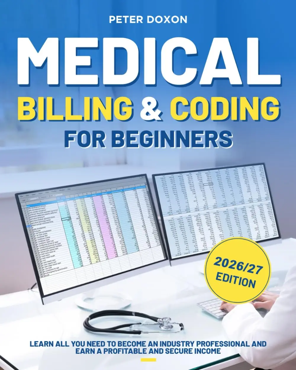 Medical Billing & Coding For Beginners: A Complete Guide to Becoming aProfessional Medical Coder and Biller and Achieving a Financially Secure Career