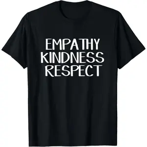 Empathy Kindness Respect Positive Message T-Shirt Inspirational Graphic Tees for Daily Wear