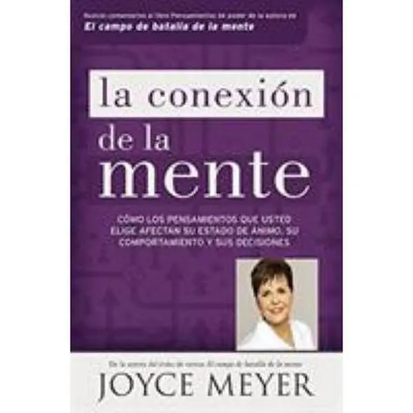 USED-La Conexión de la Mente: Cómo Los Pensamientos Que Usted Elige Afectan Su Estado de Ánimo, Su Comportamiento Y Sus Decisiones by Meyer, Joyce (Paperback)