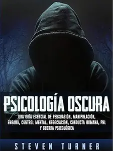 Psicología Oscura (Spanish Edition) – 50,000 Copies Sold Essential Guide for Mental Health, Control Mental Skills, Negotiation Strategies, Persuasion, Manipulation Protection, Deception, Human Behavior, PNL, Psychological Warfare, Manuscript