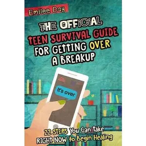 USED-The Official Teen Survival Guide For Getting Over A Breakup: 22 Steps You Can Take Right Now to Begin Healing by Day, Emilee (Paperback)