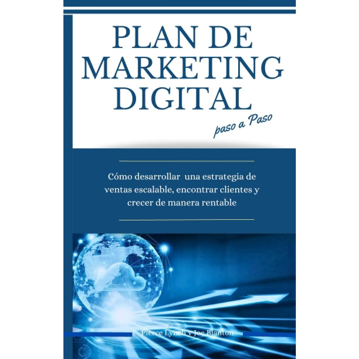 Plan de marketing digital paso a paso: Cómo desarrollar una estrategia de ventas escalable, encontrar clientes y crecer de manera rentable