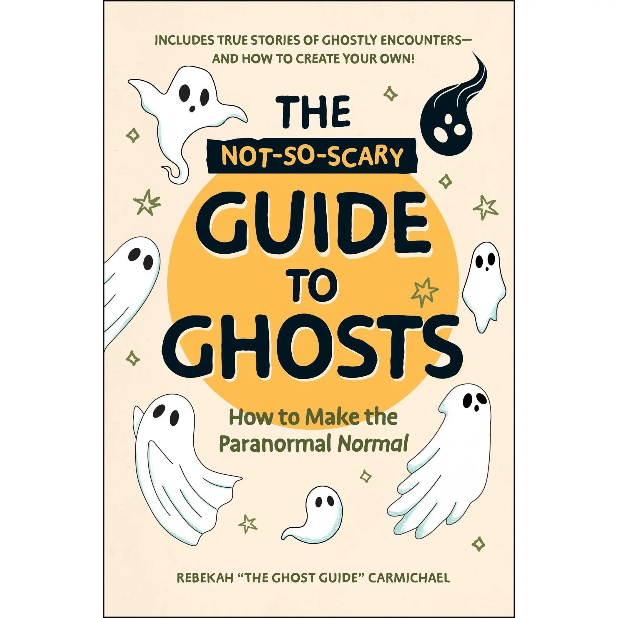 Not-So-Scary Guide to Ghosts: How to Make the Paranormal Normal