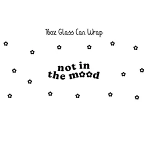 "Not In The Mood" Vinyl 16oz Glass Can Cup Wrap
