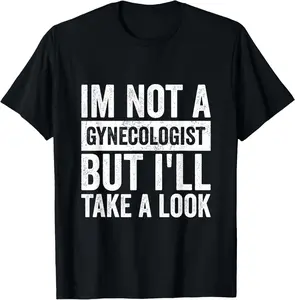 Funny I'm Not A Gynecologist But I'll Take A Look Gynecology Summer Casual Shortsleeve Cotton T-Shirt