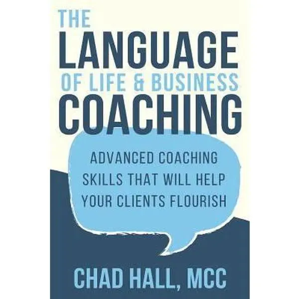 USED-The Language of Life and Business Coaching: Advanced Coaching Skills That Will Help Your Clients Flourish by Hall, Chad (Paperback)