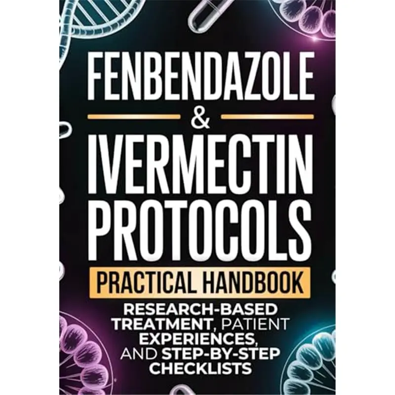 Fenbendazole & Ivermectin Protocols: A Practical Handbook for Cancer Patients and Caregivers, with Research-Based Treatment, Patient Experiences, and Step-by-Step Checklists