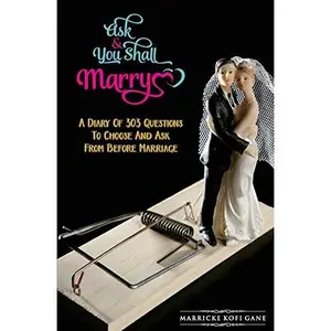 USED-Ask And You Shall Marry: A Diary Of 303 Questions To Choose And Ask From Before Marriage by Gane, Marricke Kofi (Paperback)