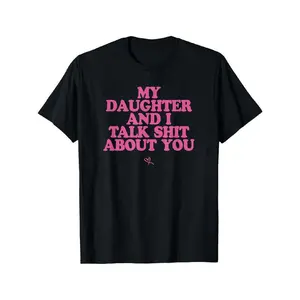 My Daughter and I Talk Shit About You - Funny Gift for Mom T-Shirt Summer Streetwear