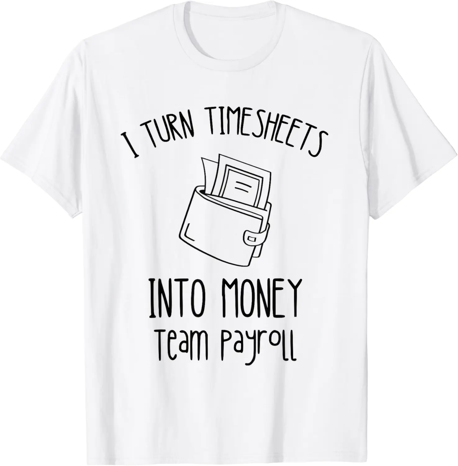 Payroll Timesheets Into Money Payroll Specialist HR Team T-Shirt - Ananavar Shop 84B0D39XSZKS