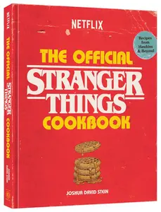 The Official Stranger Things Cookbook: Recipes from Hawkins and Beyond -- Joshua David Stein, Hardcover