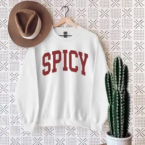 Spicy Crewneck Varsity Sweatshirt, Funny Sweatshirt, Gifted For Her, Sarcastic Sassy Shirt, Cute Sweatshirts For Women, Cozy Sweatshirt