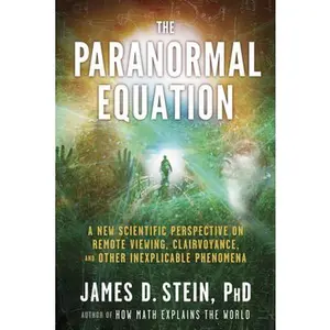 USED-The Paranormal Equation: A New Scientific Perspective on Remote Viewing, Clairvoyance, and Other Inexplicable Phenomena by Stein, James (Paperback)